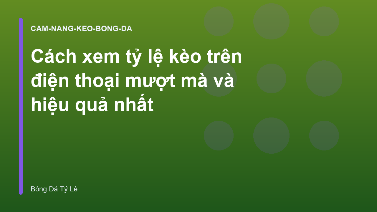 Cách xem tỷ lệ kèo trên điện thoại mượt mà và hiệu quả nhất