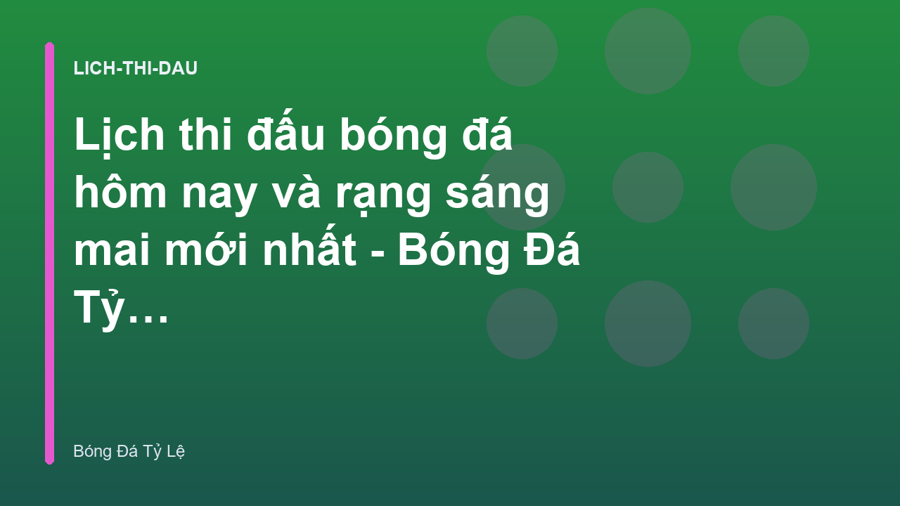 Lịch thi đấu bóng đá hôm nay và rạng sáng mai mới nhất - Bóng Đá Tỷ Lệ