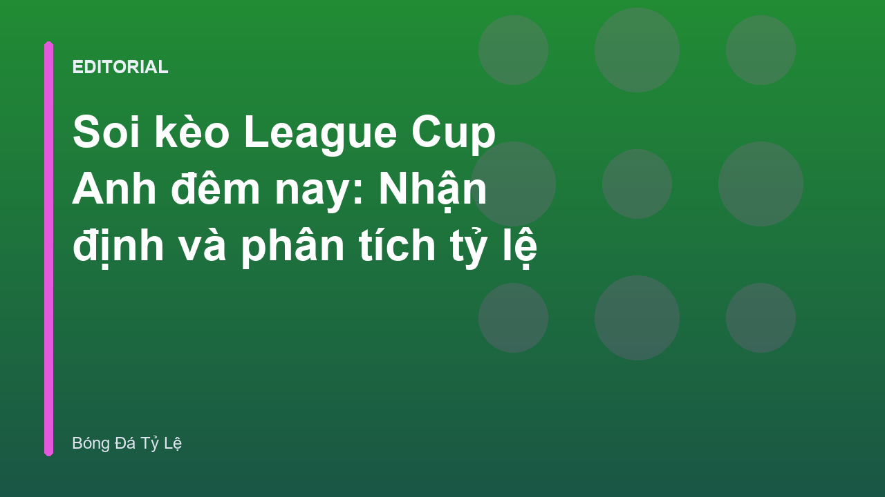 Soi kèo bóng đá League Cup Anh đêm nay