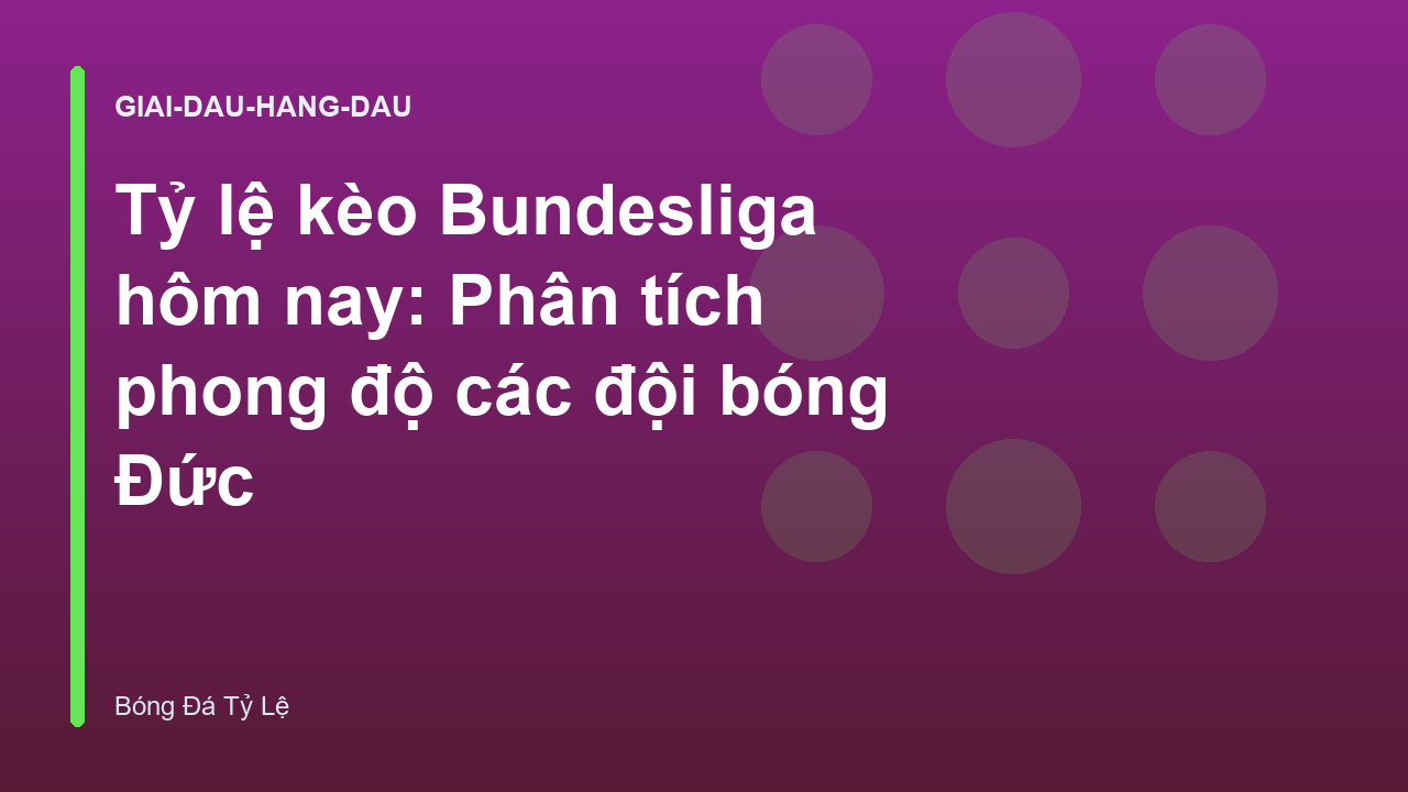 Tỷ lệ kèo Bundesliga hôm nay: Phân tích phong độ các đội bóng Đức