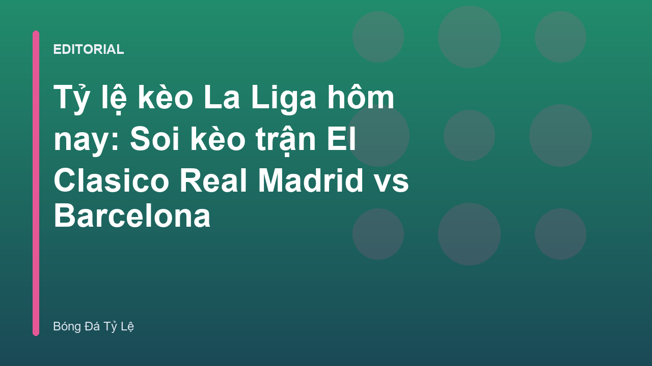 Trận đấu Real Madrid vs Barcelona tại La Liga